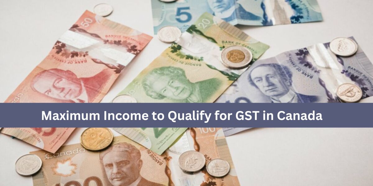 Maximum Income to Qualify GST